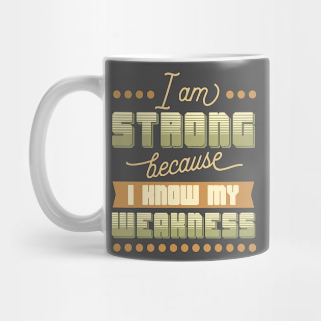 I am strong because I know my weakness by animericans